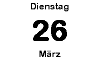 Dienstag 26 März