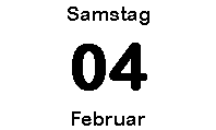Samstag 04 Februar