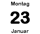 Montag 23 Januar