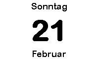Sonntag 21 Februar
