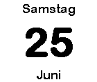 Samstag 25 Juni