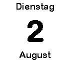 Dienstag 2 August