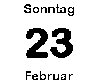 Sonntag 23 Februar